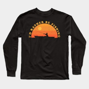 Kayak Fishing ✅ I'd Rather Be Fishing Long Sleeve T-Shirt